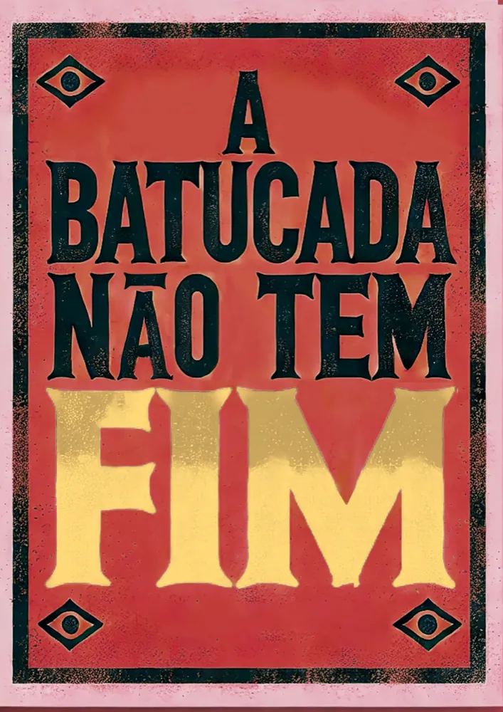 Cartaz: A batucada não tem fim, letras amarelas e vermelhas em moldura